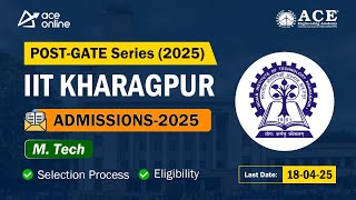 IIT Kharagpur Admissions 2025 | Post-GATE Series for M.Tech Admission | ACE Online