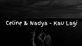 Celine &amp; Nadya - Kau Lagi (Lirik)
