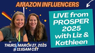 LIVE from Prosper 2025! Amazon Influencer Success Strategies with Liz Saunders & Kathleen Kobel