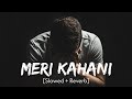 Meri Kahani (Slowed And Reverb) - Sajid World