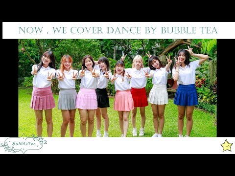 Bubble Tea Cover Lovelyz (러블리즈) - Now , We (지금 , 우리)