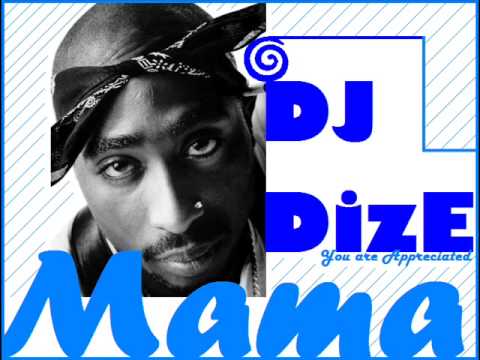 Mama ft. Tupac Shakur, and Eminem (DJ DizE Blend)