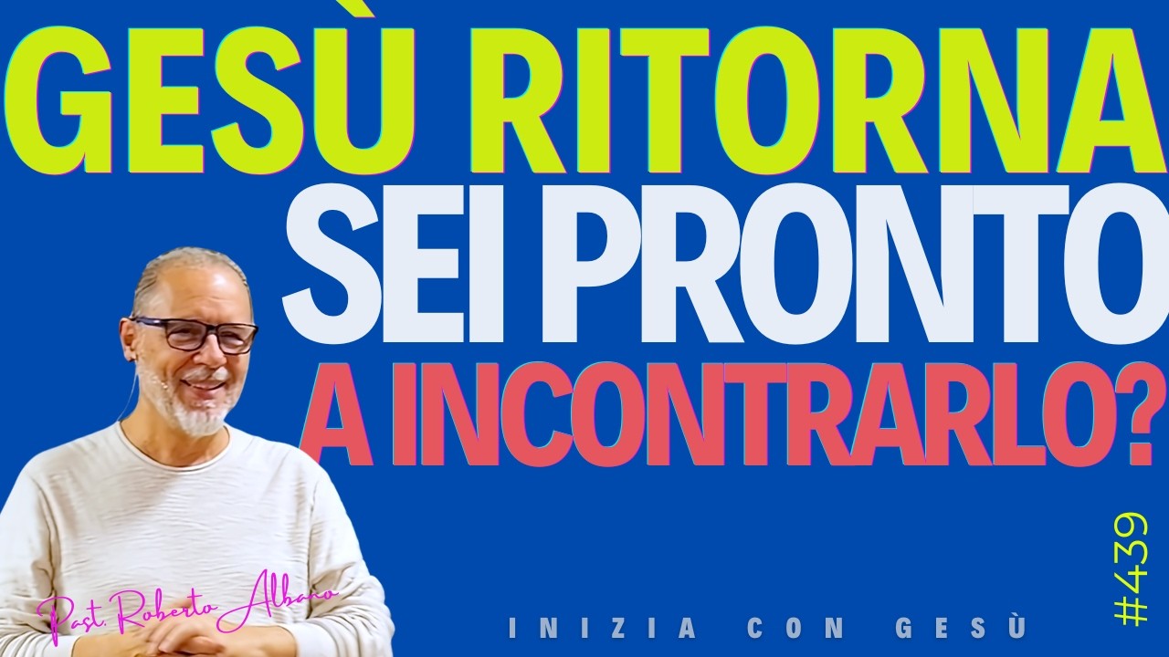 INIZIA CON GESÙ - "Gesù ritorna, sei pronto a incontrarlo?"
