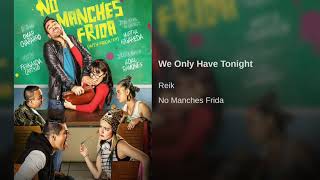 We Only Have Tonight  Reik  &quot;soundtrack&quot; No Manches Frida