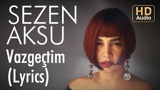 Sezen Aksu - Vazgeçtim (Lyrics | Şarkı Sözleri)