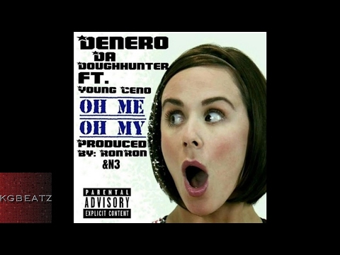 DeneroDaDoughHunter ft. Young Ceno - Oh Me Oh My [Prod. By Ron-Ron, N3] [New 2017]