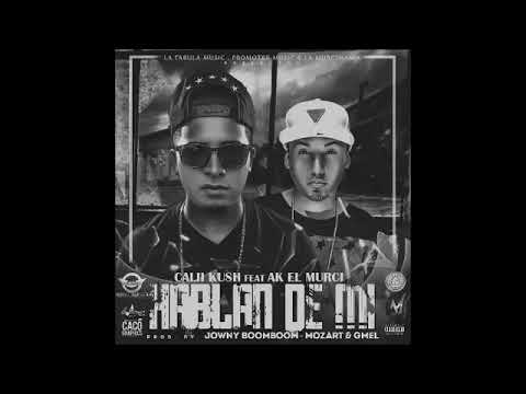 Cali Kush ft. AK Murci - Hablan De Mí.