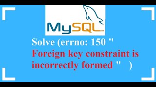 Solve MySQL Error : (errno: 150 &quot;Foreign key constraint is incorrectly formed&quot;)