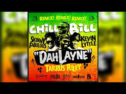 CHILLBILL, Tarrus Riley, Skinny Fabulous, Kevin Lyttle- DahLayne (Remix)
