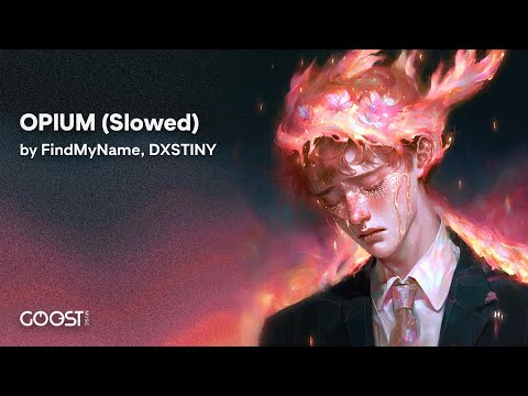FindMyName, DXSTINY - OPIUM (Slowed)