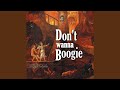 Don't Wanna Boogie