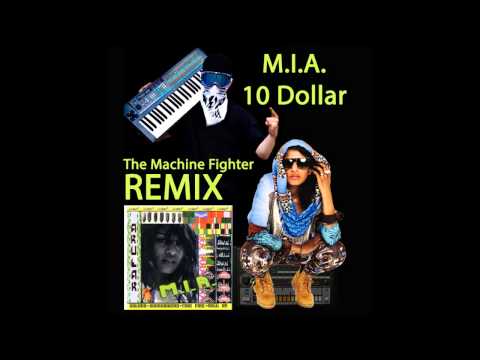 M.I.A. - 10 Dollar  (The Machine Fighter Remix)