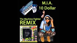M.I.A. - 10 Dollar  (The Machine Fighter Remix)
