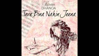 Kiran Dhanoa &amp; Rishi Rich-Tere Bina Nahin Jeena