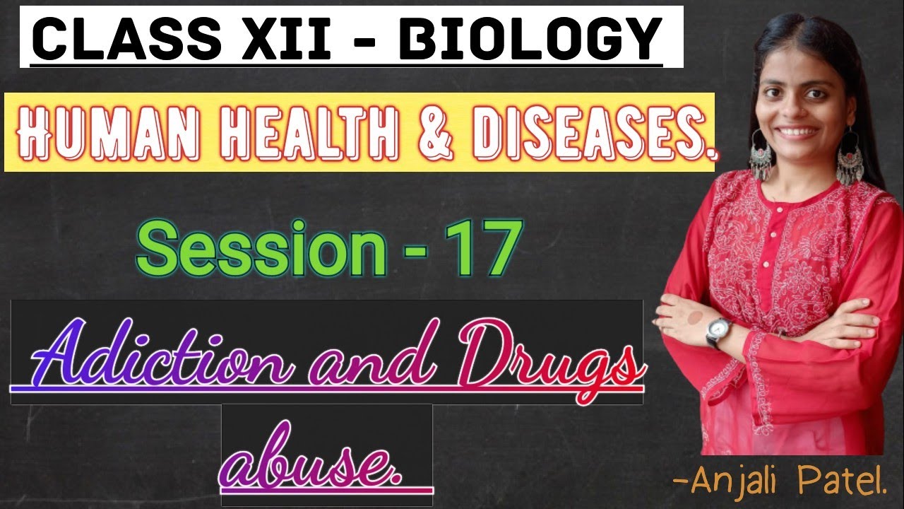 Class XII Biology - Human health and diseases - Addiction and Drugs Abuse.