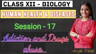 Class XII Biology - Human health and diseases - Addiction and Drugs Abuse.