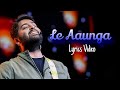 Le Aaunga Lyrics Arijit Singh Satyaprem Ki Katha Tanishk Bagchi Tanishk Bagchi T Series