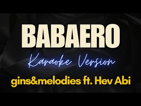 BABAERO - gins&melodies ft. Hev Abi (Karaoke)