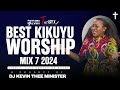 PURE KIKUYU WORSHIP MIX 7 2024 - DJ KEVIN THEE MINISTER