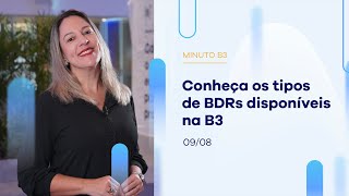 Conheça os tipos de BDRs disponíveis na B3 | Minuto B3 – 09/08/2023 Conheça os tipos de BDRs disponíveis na B3 | Minuto B3 – 09/08/2023