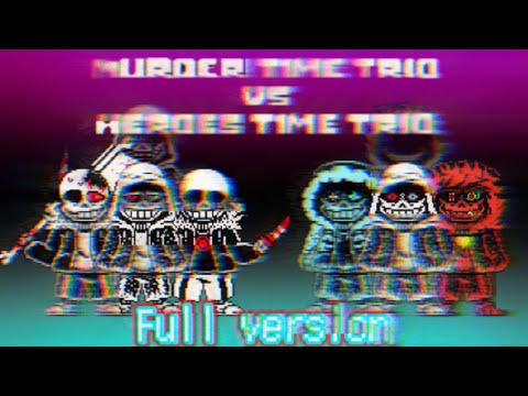 【Undertale AU 】【Heroes Time Trio vs Murder Time Trio】 - 『Full version』 [Phase 1〜6]