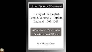 History of the English People, Volume V - Puritan England, 1603-1660