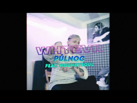 WHTEVR - PŮLNOC [feat. woundysoul]