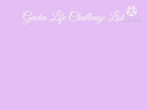 Gacha Life Challenge List Made by my friend: Gxx_Gacha (she from Pago! go get it now)