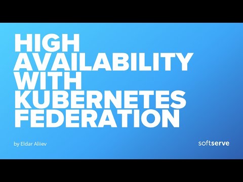 High Availability with Kubernetes Federation by Eldar Aliiev