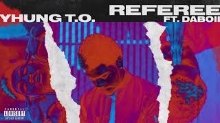 Yhung T.O. - Referee (feat. DaBoii) [Official Audio]
