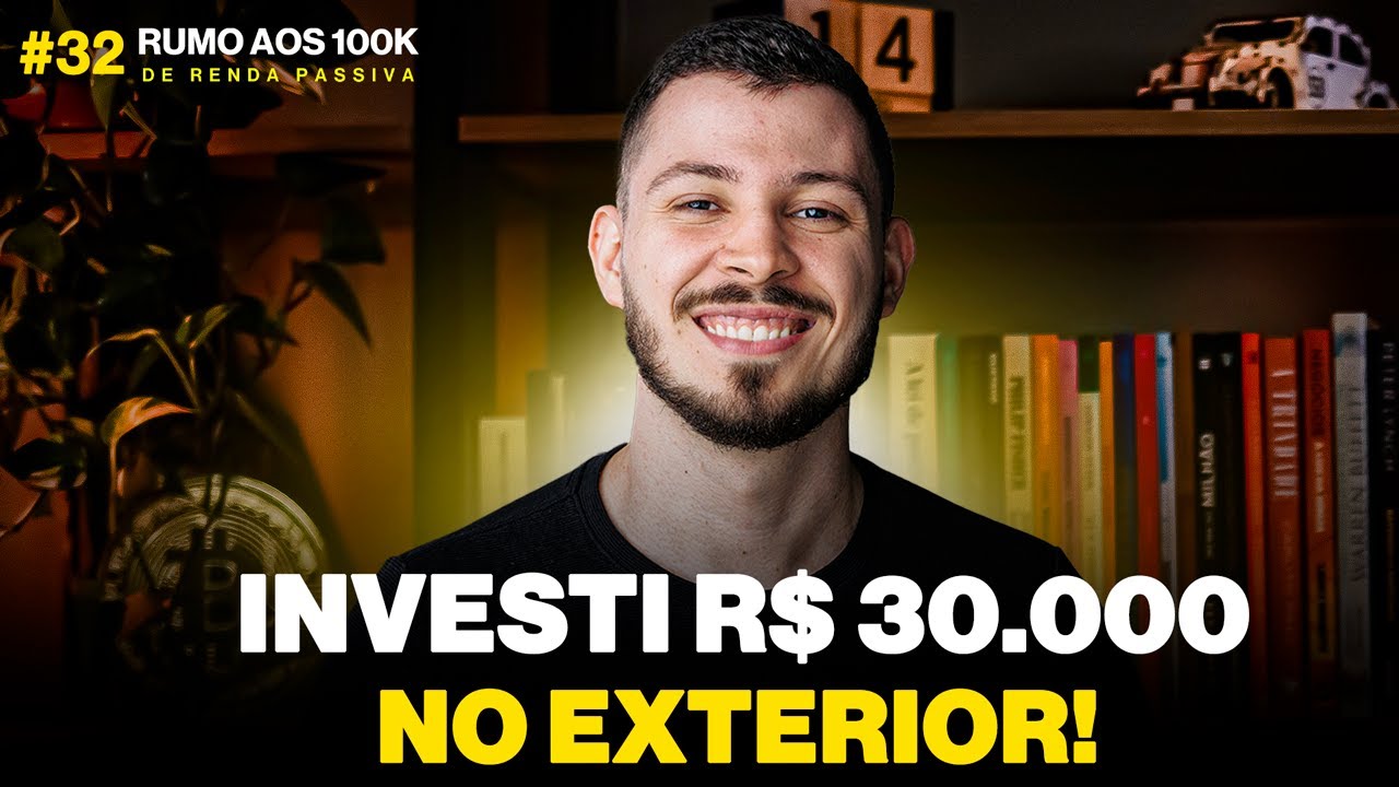RUMO AOS 100K #32: INVESTINDO R$ 30 MIL NO EXTERIOR NA PRÁTICA!