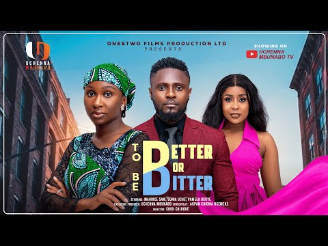 TO BE BETTER OR BITTER - MAURICE SAM, SONIA UCHE, PAMELA OKOYE latest 2025 nigerian movies
