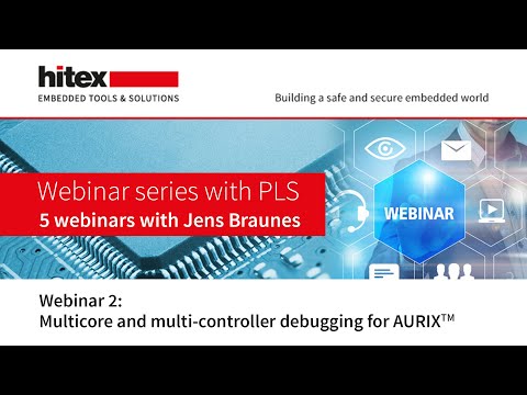 Hitex Webinar Series with PLS - Part 2: Multicore and multi-controller debugging for AURIX