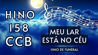 Hino 158 CCB -  Meu lar está no céu (Funeral)