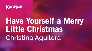 Have Yourself a Merry Little Christmas - Christina Aguilera | Karaoke Version | KaraFun