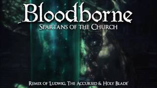 Bloodborne Ludwig Remix - Spartans of the Church