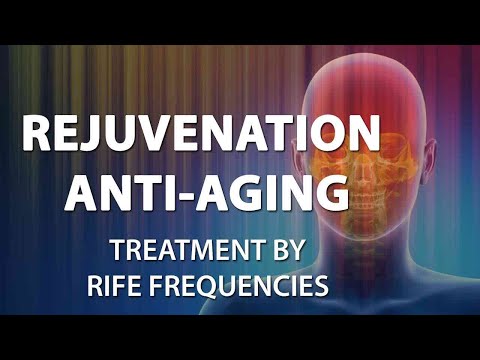 Rejuvenation - Anti-Aging - RIFE Frequencies Treatment - Energy & Quantum Medicine with Bioresonance