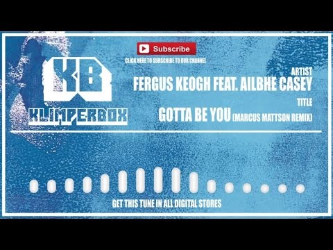 Fergus Keogh feat. Ailbhe Casey - Gotta Be You (Marcus Mattson Remix) [KLIMPERBOX]
