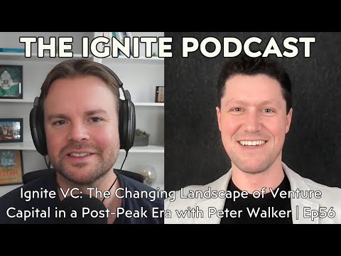 Ignite VC: The Changing Landscape of Venture Capital in a Post-Peak Era with Peter Walker | Ep56