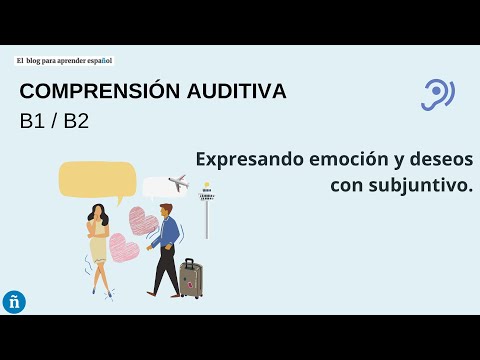 Compresión auditiva ELE B1 - B2 · Expresión de emoción y deseos con subjuntivo.