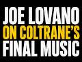 Joe Lovano on Coltrane's Final Music