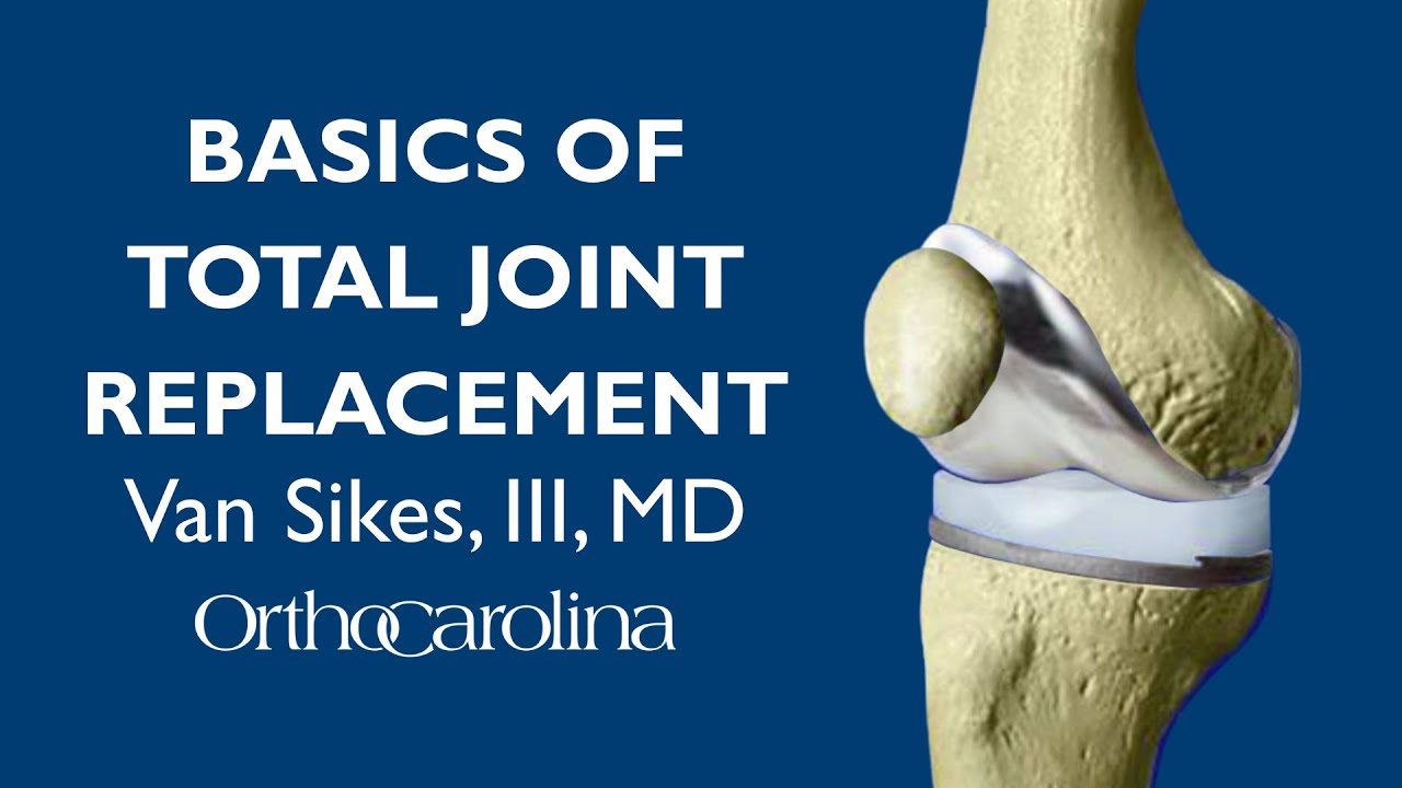 Basics of Total Joint Replacement by Dr. Van Sikes