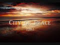 2002 - city of peace: Paradise the kingdom of heaven, we almost home