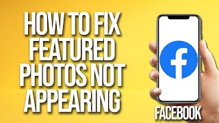How To Fix Facebook Featured Photos Not Appearing
