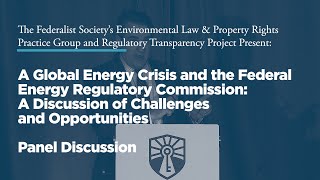 Click to play: A Global Energy Crisis and the FERC: A Discussion of Challenges and Opportunities [Panel Discussion]