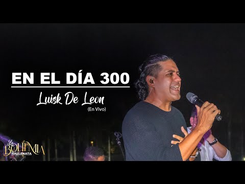 En el día 300 -Luisk de León (Bohemia vallenata Live)