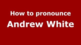 How to pronounce Andrew White