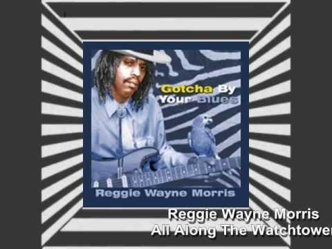ALL ALONG THE WATCHTOWER - Reggie Wayne Morris