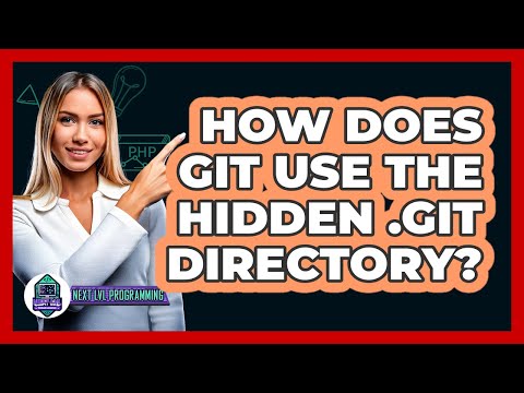 How Does Git Use The Hidden .git Directory? - Next LVL Programming