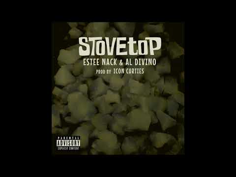 Estee Nack & Al Divino - Stove Top (Prod. Icon Curties)